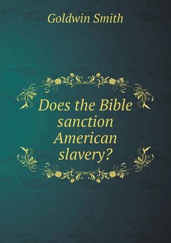 Cover for Goldwin Smith · Does the Bible Sanction American Slavery? (Paperback Book) (2013)