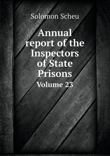 Cover for Solomon Scheu · Annual Report of the Inspectors of State Prisons Volume 23 (Paperback Book) (2013)