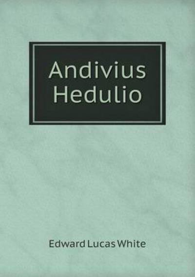 Cover for Edward Lucas White · Andivius Hedulio (Paperback Book) (2015)