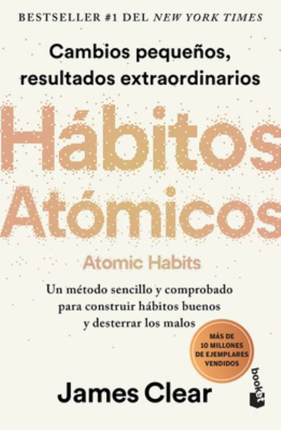 Hábitos atómicos / Atomic Habits - James Clear - Kirjat - Editorial Planeta, S. A. - 9786075694122 - tiistai 18. huhtikuuta 2023