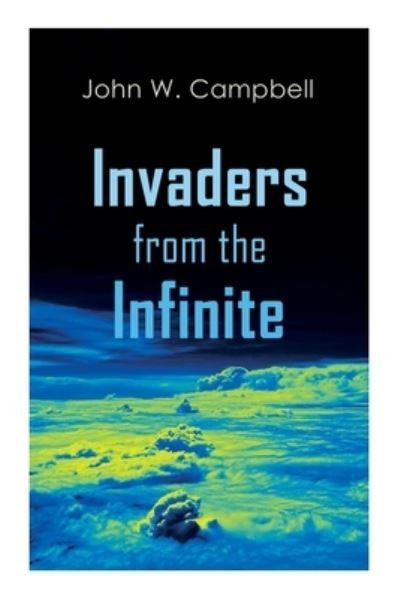 John W Campbell · Invaders from the Infinite (Paperback Book) (2020)
