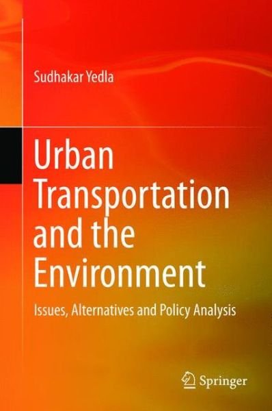 Cover for Sudhakar Yedla · Urban Transportation and the Environment: Issues, Alternatives and Policy Analysis (Hardcover Book) [2015 edition] (2015)