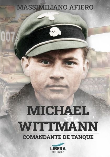 Cover for Massimiliano Afiero · Michael Wittmann: Comandante de tanque - Libera Historia (Paperback Book) [Lh-002 edition] (2020)