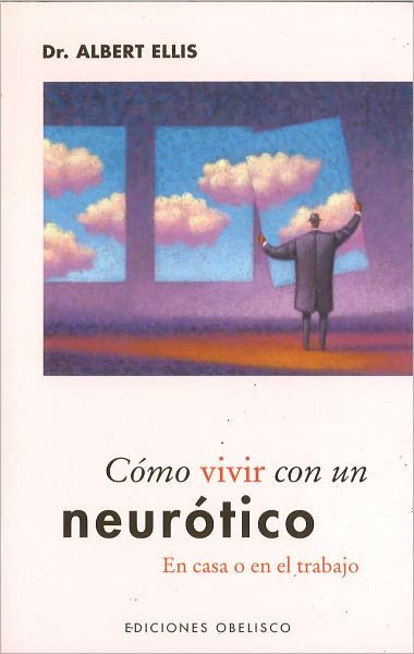 Cover for Albert Ellis · Como Vivir Con Un Neurotico / How to Live with a Neurotic at Home and at Work (Applied Psycholgy) (Spanish Edition) (Paperback Book) [Spanish, Tra edition] (2004)