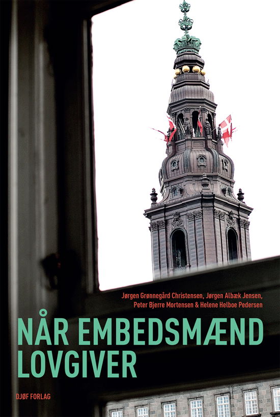 Når embedsmænd lovgiver - Jørgen Grønnegård Christensen, Jørgen Albæk Jensen, Peter Bjerre Mortensen & Helene Helboe Pedersen - Bøger - Djøf Forlag - 9788757448122 - 2. april 2020