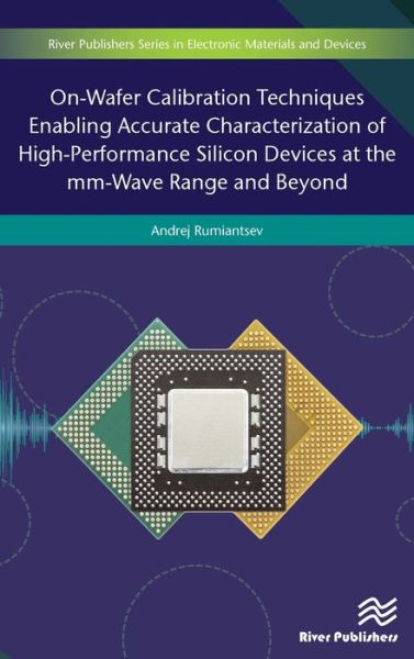 On-Wafer Calibration Techniques Enabling Accurate Characterization of High-Performance Silicon Devices at the mm-Wave Range and Beyond - Andrej Rumiantsev - Livros - River Publishers - 9788770221122 - 31 de julho de 2019