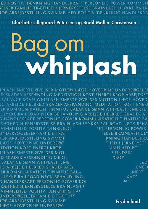 Bag om whiplash - Charlotte Lillegaard Petersen & Bodil Møller Christensen - Bøger - Frydenlund - 9788771183122 - 30. august 2014
