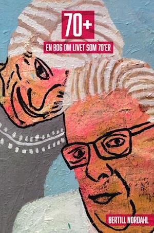 Cover for Bertill Nordahl · 70+. En bog om livet som 70'er (Hæftet bog) [1. udgave] (2023)