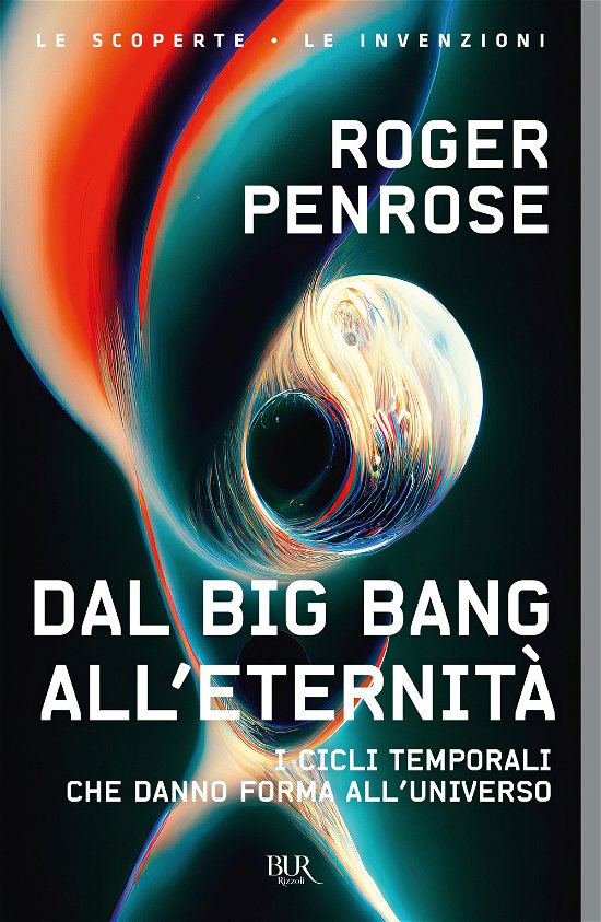 Cover for Roger Penrose · Dal Big Bang All'eternita. I Cicli Temporali Che Danno Forma All'universo (Bok)