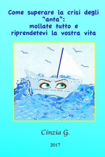 Cover for Cinzia G · Come superare la crisi degli 'anta' (Paperback Bog) (2017)