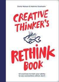 Creative Thinker's Rethink Book: 52 Exercises to Train Your Ability to See Connections Others Don't - Dorte Nielsen - Bøger - BIS Publishers B.V. - 9789063696122 - 13. maj 2021