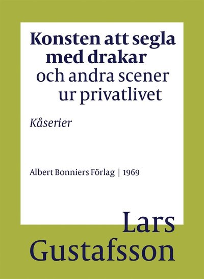 Cover for Lars Gustafsson · Konsten att segla med drakar och andra scener ur privatlivet : Kåserier (ePUB) (2018)