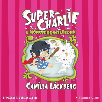 Super-Charlie: Super-Charlie och monsterbacillerna - Camilla Läckberg - Äänikirja - Bonnier Audio - 9789178271122 - maanantai 17. joulukuuta 2018