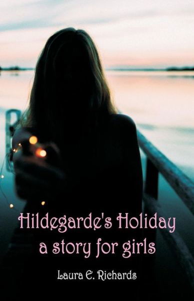 Cover for Laura E Richards · Hildegarde's Holiday a story for girls (Pocketbok) (2018)