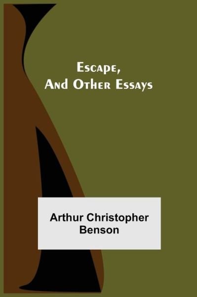 Escape, and Other Essays - Arthur Christopher Benson - Boeken - Alpha Edition - 9789354941122 - 17 augustus 2021