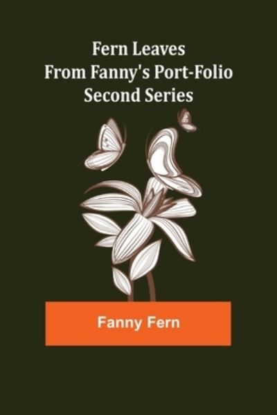 Cover for Fanny Fern · Fern Leaves from Fanny's Port-folio.Second Series (Paperback Bog) (2022)