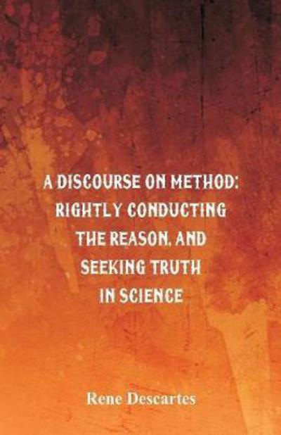 Cover for Rene Descartes · A Discourse on Method Rightly Conducting the Reason, and Seeking Truth in Science (Taschenbuch) (2017)