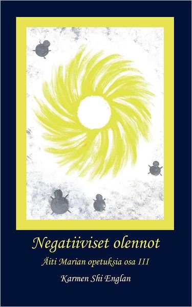 Cover for Karmen Shi Englan · Negatiiviset olennot: AEiti Marian opetuksia osa III (Paperback Book) [Finnish edition] (2009)