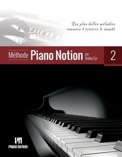 Cover for Cyr M. Mus Bobby Cyr M. Mus · Methode Piano Notion Volume 2: Les plus belles melodies connues a travers le monde - Methode Piano Notion / Francais (Sheet music) (2016)