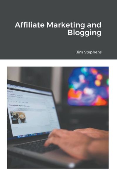 Cover for Jim Stephens · Affiliate Marketing and Blogging (Paperback Book) (2021)