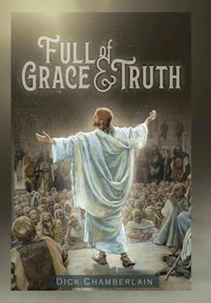 Cover for Dick Chamberlain · Full of Grace &amp;Truth (Book) (2024)