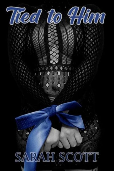 Tied to Him - Sarah Scott - Books - Independently Published - 9798407041122 - January 29, 2022