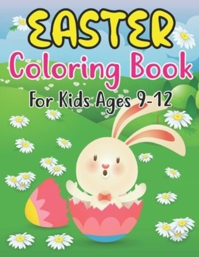 Cover for Anjuman Publishing · Easter Coloring Book For Kids Ages 9-12: Easter Coloring Book For Toddlers And Preschool Little Kids Ages 9-12 Large Print, Big &amp; Easy, Simple Drawings (Happy Easter Coloring Books) (Paperback Book) (2022)