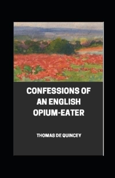 Cover for Thomas De Quincey · Confessions of an English Opium-Eater illustrated (Paperback Bog) (2021)