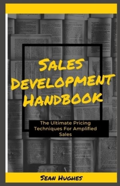 Cover for Sean Hughes · Sales Development Handbook: The Ultimate Pricing Techniques For Amplified Sales (Paperback Book) (2021)