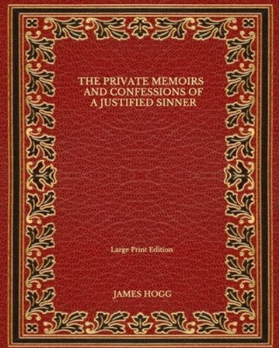 Cover for James Hogg · The Private Memoirs and Confessions of a Justified Sinner - Large Print Edition (Paperback Book) (2020)