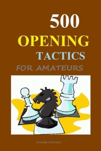 Cover for Lyudmil Tsvetkov · 500 Opening Tactics for Amateurs (Paperback Book) (2020)