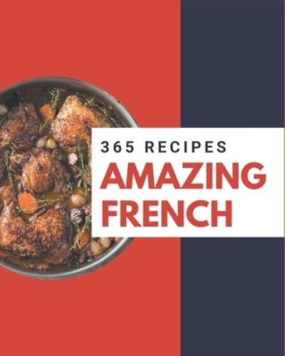 365 Amazing French Recipes - Jo Andrus - Bøger - Independently Published - 9798578219122 - 8. december 2020