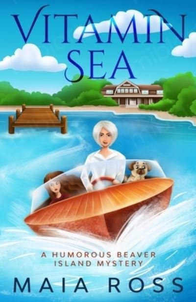 Vitamin Sea: A Humorous Beaver Island Mystery - The Beaver Island Mysteries - Maia Ross - Books - Independently Published - 9798581501122 - December 17, 2020