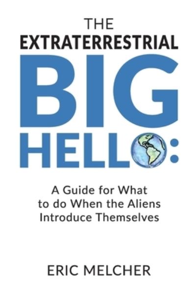 Eric Melcher · The Extraterrestrial Big Hello (Paperback Book) (2021)