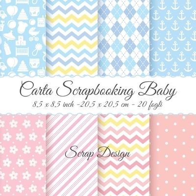 Cover for Scrap Design · Carta Scrapbooking Baby 8,5 x 8,5 inch - 20,5 x 20,5 cm - 20 fogli (Paperback Book) (2020)