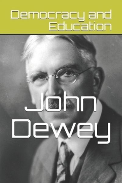 Democracy and Education - John Dewey - Books - Independently Published - 9798668015122 - October 10, 2020