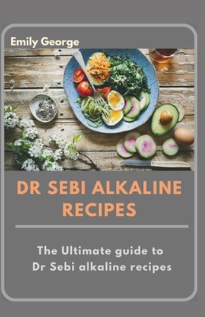 Cover for Emily George · Dr Sebi Alkaline Recipes (Paperback Book) (2020)