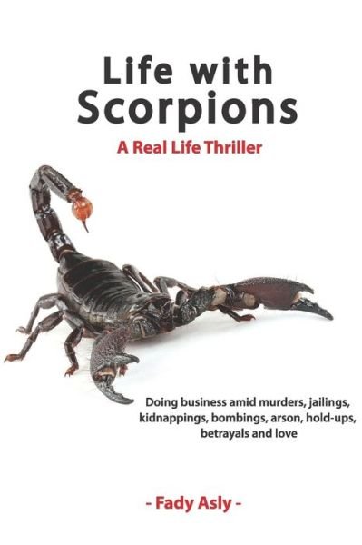 Life With Scorpions - Fady Asly - Books - Independently Published - 9798689371122 - September 21, 2016