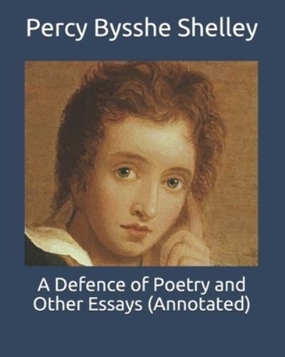 Cover for Percy Bysshe Shelley · A Defence of Poetry and Other Essays (Annotated) (Taschenbuch) (2020)
