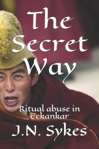 Cover for J N Sykes · The Secret Way: Ritual abuse in Eckankar (Paperback Book) (2021)