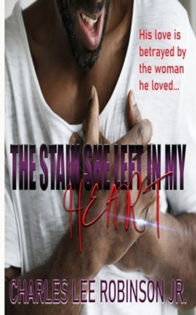 Cover for Jr Charles Lee Robinson · The Stain She Left In My Heart (Paperback Book) (2021)