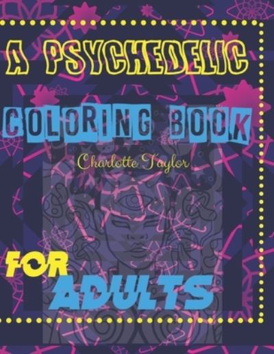 Cover for Charlotte Taylor · A Psychedelic Coloring Book For Adults (Paperback Book) (2021)