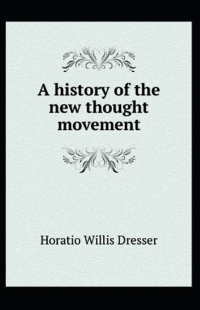 Cover for Horatio W Dresser · A History of the New Thought Movement (Paperback Book) [Illustrated edition] (2021)