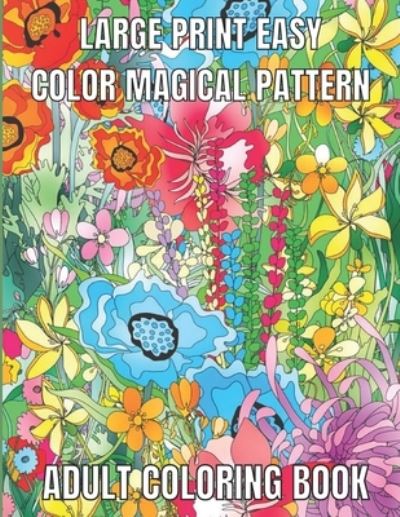 Large Print Easy Color Magical Pattern Adult Coloring Book : An Adult  Coloring Book with Magical Patterns Adult Coloring Book. Cute Fantasy  Scenes, and Beautiful Flower Designs for Relaxation (Paperback) 