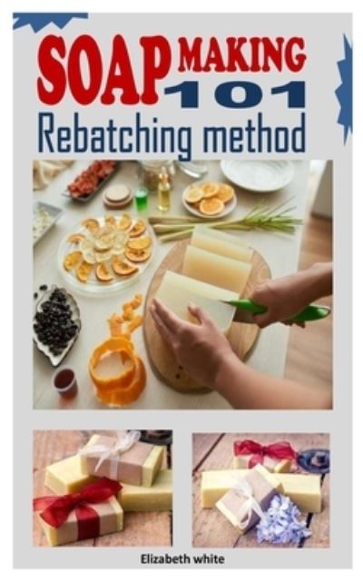 Cover for Elizabeth White · Soap Making 101 Rebatching Method (Taschenbuch) (2021)