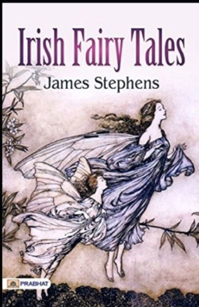 Irish Fairy Tales Illustrated - James Stephens - Kirjat - Independently Published - 9798736961122 - maanantai 12. huhtikuuta 2021