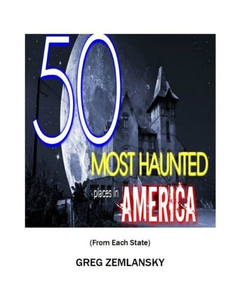 50 MOST HAUNTED places in AMERICA From Each State - Greg Zemlansky - Böcker - Independently Published - 9798745420122 - 27 april 2021