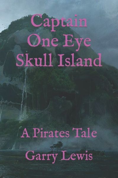 Cover for Garry Lewis · Captain One Eye Skull Island: A Pirates Tale - Captain One Eye the Pirate (Paperback Book) (2022)