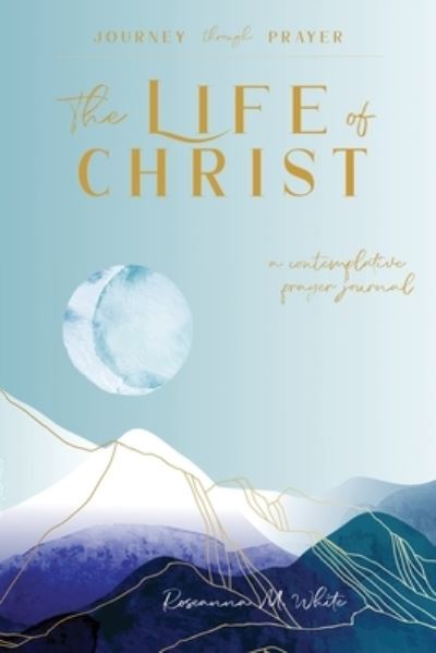 Cover for Roseanna M White · The Life of Christ (II): A Contemplative Prayer Journal (Taschenbuch) (2022)