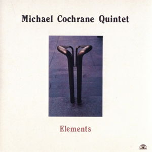 Elements - Michael Cochrane - Musique - CAMJAZZ - 0027312115123 - 22 juin 2015